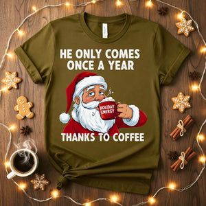 “He Only Comes Once a Year Coffee Christmas Meme Funny Tee – funny and cheeky coffee holiday t-shirt for Christmas.”