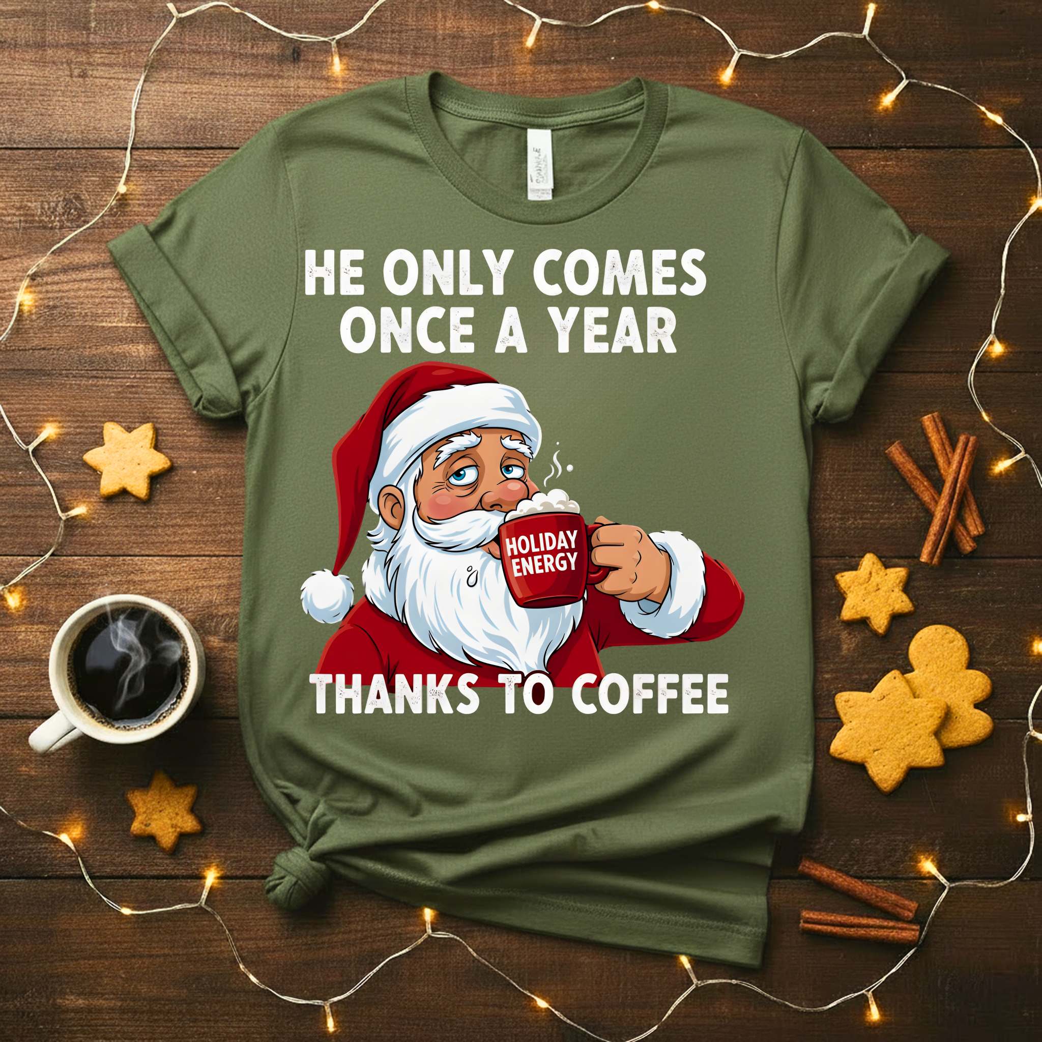 “He Only Comes Once a Year Coffee Christmas Meme Funny Tee – funny and cheeky coffee holiday t-shirt for Christmas.”