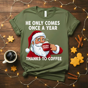 “He Only Comes Once a Year Coffee Christmas Meme Funny Tee – funny and cheeky coffee holiday t-shirt for Christmas.”
