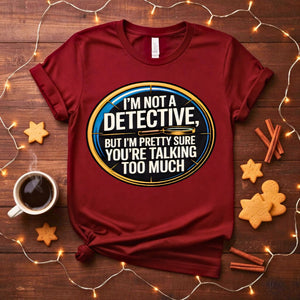 I Am Not Detective Funny Anti Mystery T-Shirt