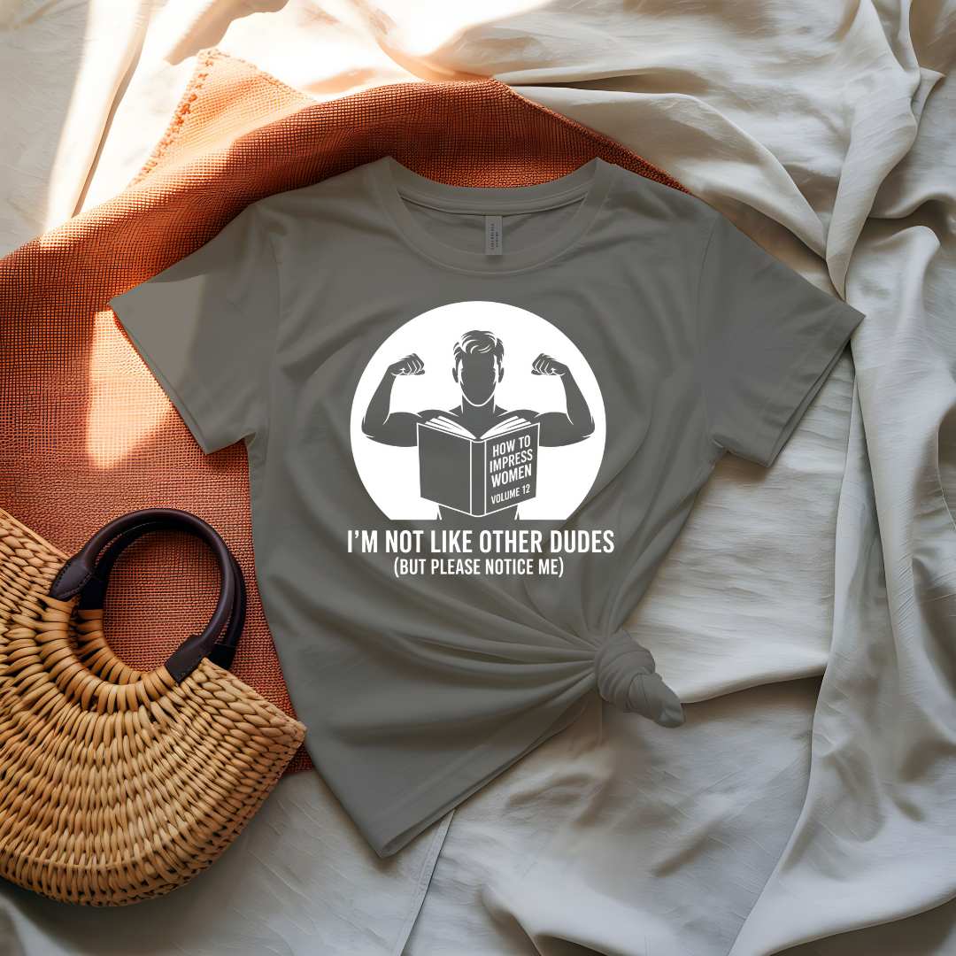 I Am Not Like Other Dudes Funny Meme T-Shirt by Memez Store