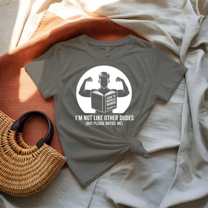 I Am Not Like Other Dudes Funny Meme T-Shirt by Memez Store