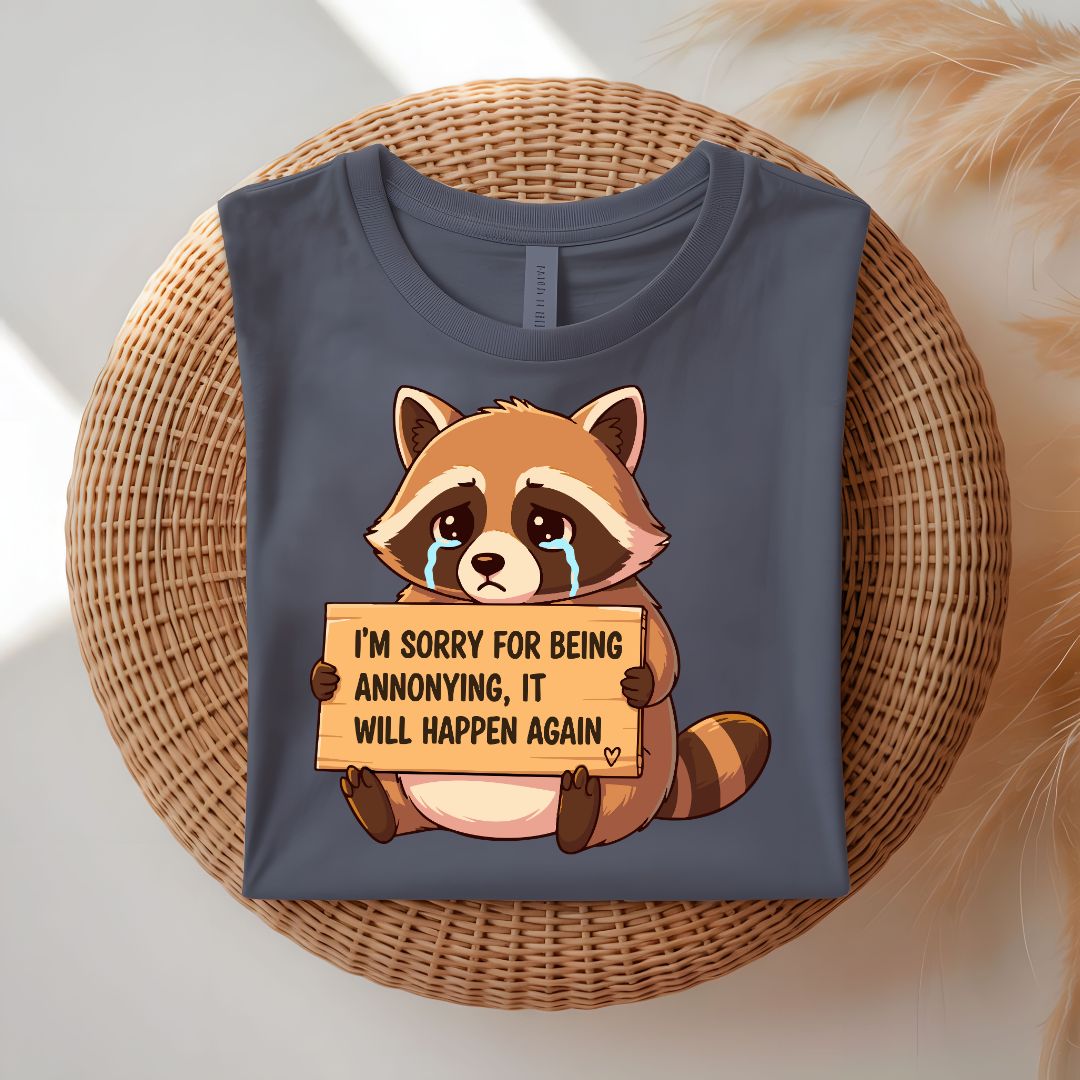 I Am Sorry For Being Annoying Funny T-Shirt