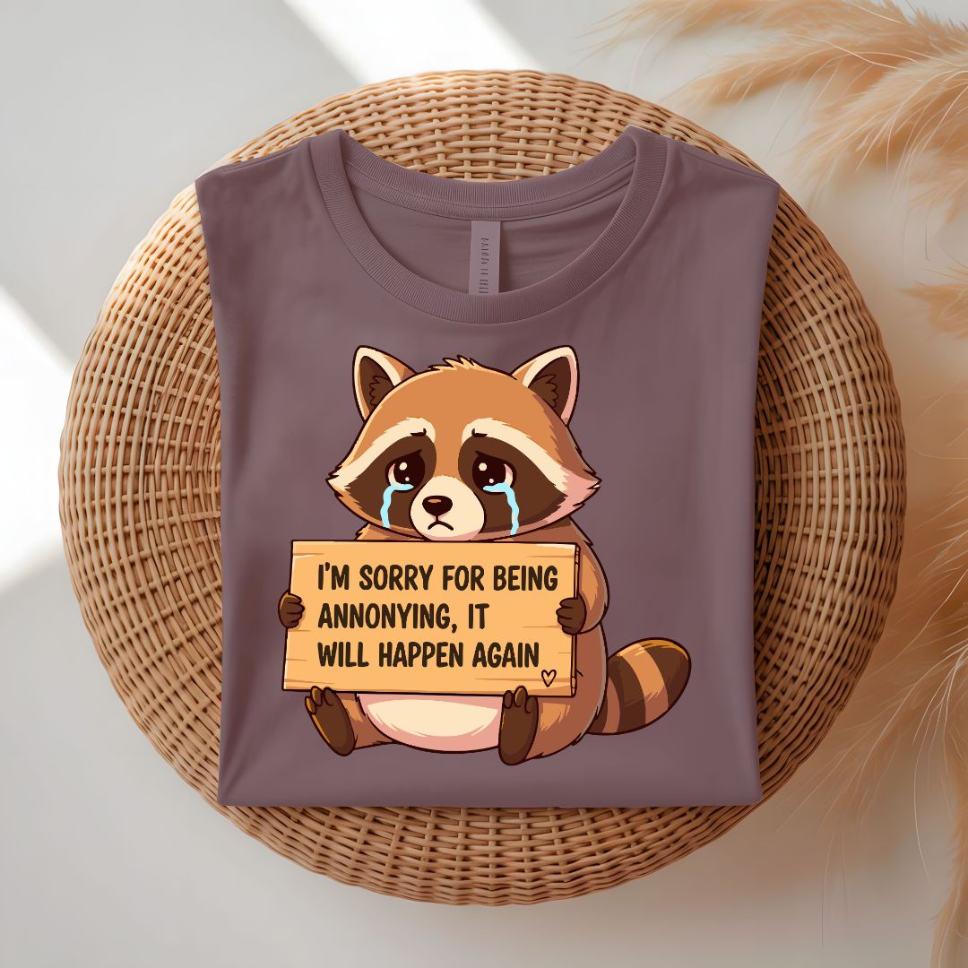 I Am Sorry For Being Annoying Funny T-Shirt