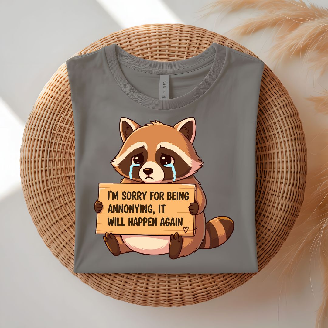 I Am Sorry For Being Annoying Funny T-Shirt