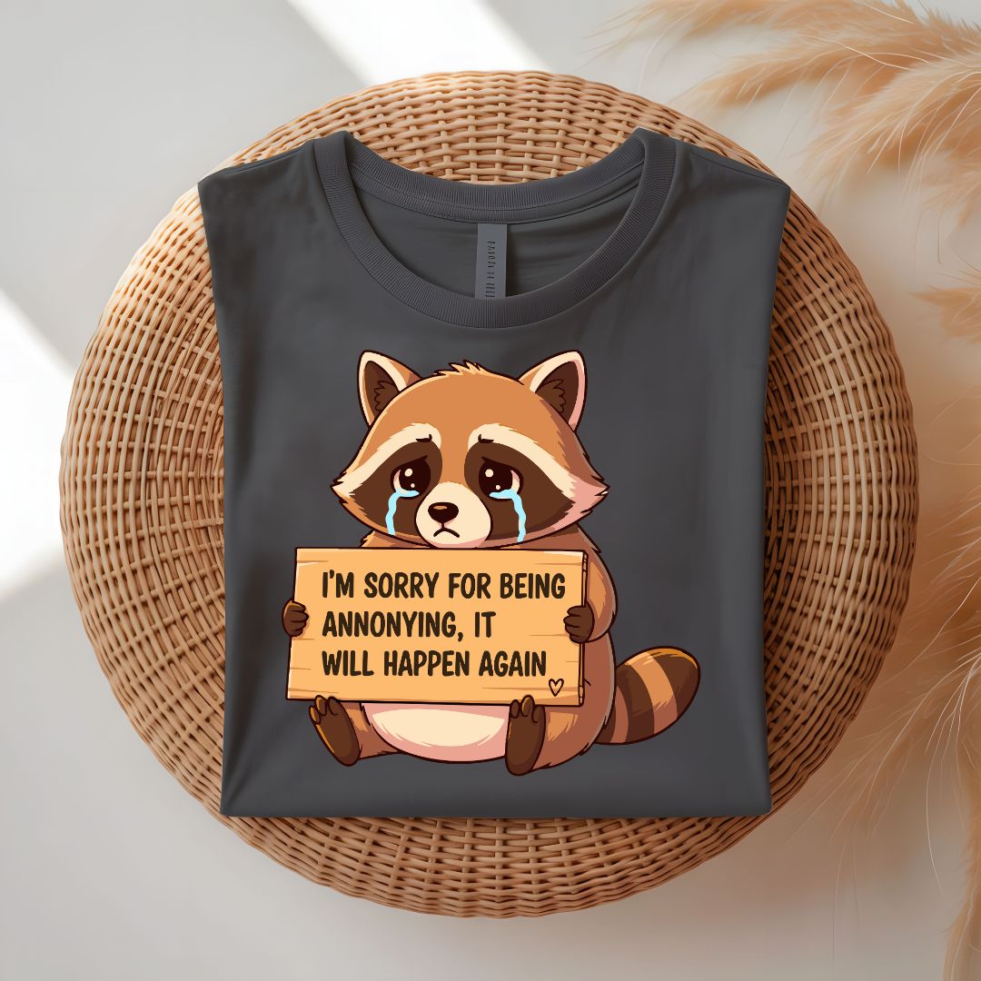 I Am Sorry For Being Annoying Funny T-Shirt