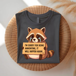I Am Sorry For Being Annoying Funny T-Shirt