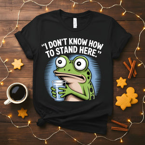 I Don't Know How to Stand Here Funny Frog Awkward T-Shirt