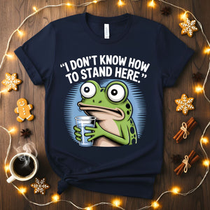 I Don't Know How to Stand Here Funny Frog Awkward T-Shirt