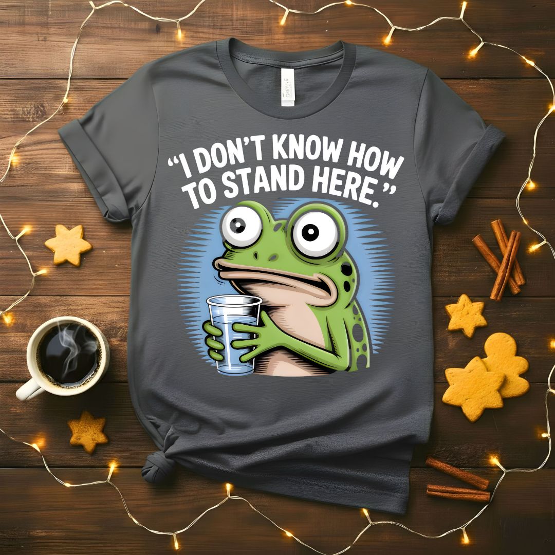 I Don't Know How to Stand Here Funny Frog Awkward T-Shirt