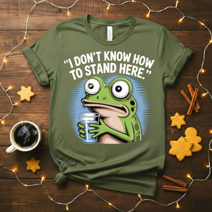 I Don't Know How to Stand Here Funny Frog Awkward T-Shirt