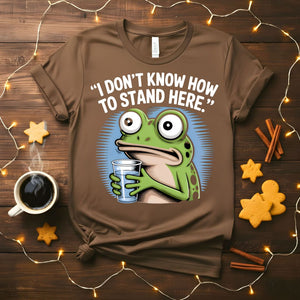 I Don't Know How to Stand Here Funny Frog Awkward T-Shirt
