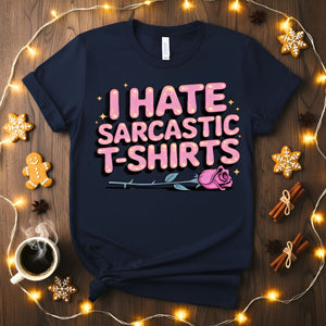 I Hate Sarcastic T-Shirts Ironic Humor Tee