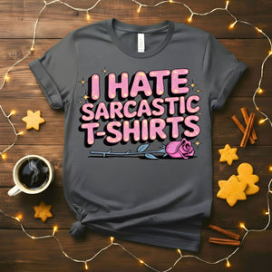 I Hate Sarcastic T-Shirts Ironic Humor Tee