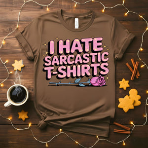 I Hate Sarcastic T-Shirts Ironic Humor Tee