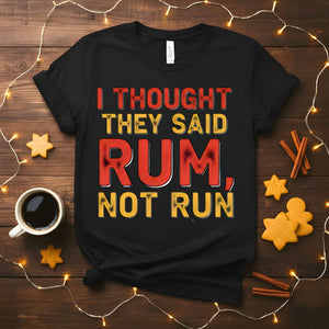 I Thought You Said Rum Funny Drinking Humor T-Shirt