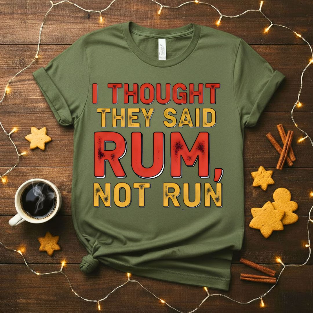 I Thought You Said Rum Funny Drinking Humor T-Shirt