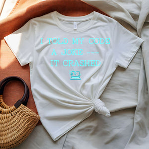 I Told My Code a Joke programmer humor t-shirt