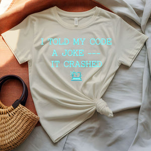 I Told My Code a Joke programmer humor t-shirt
