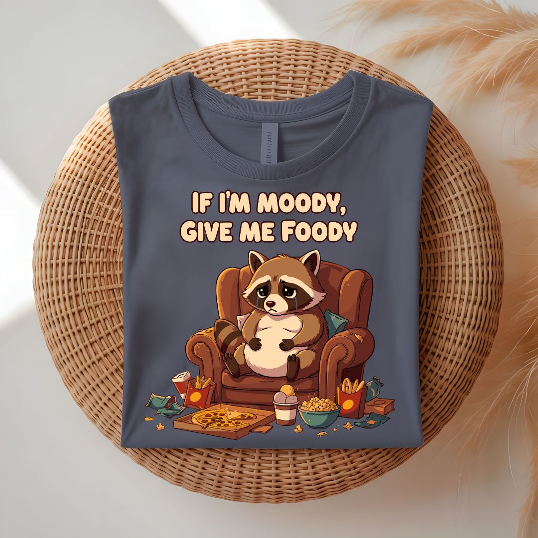 If I Am Moody Give Me Food Funny T-Shirt