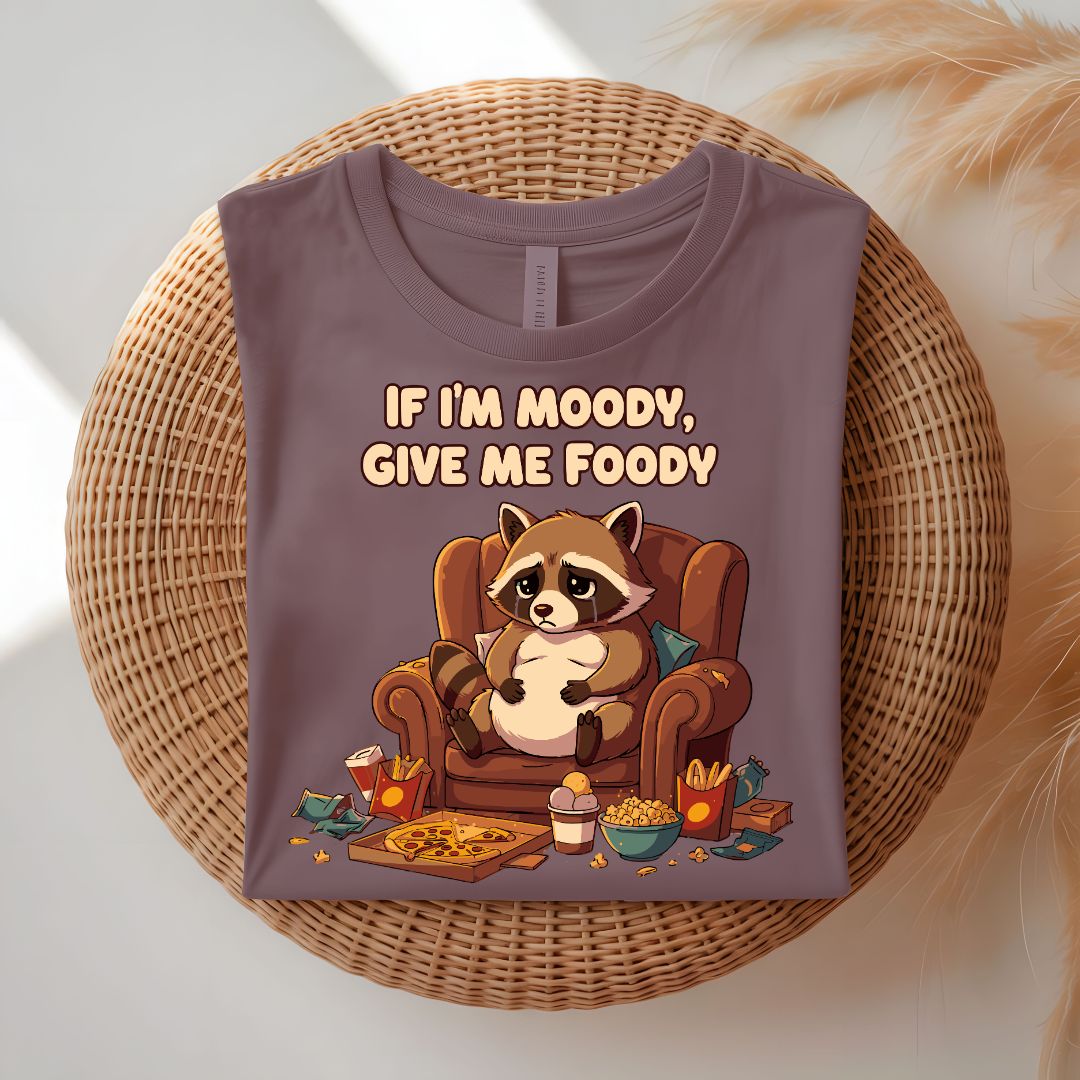 If I Am Moody Give Me Food Funny T-Shirt