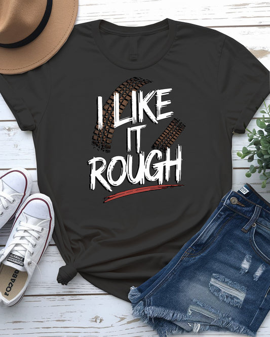 I like it rough meme tee with bold text