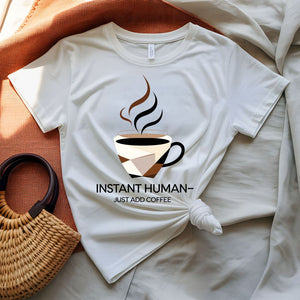 Instant Human Just Add Coffee Parody Funny T-Shirt