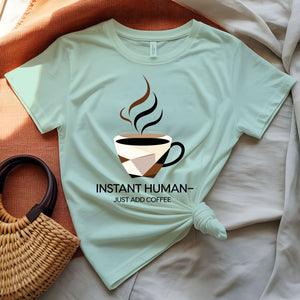 Instant Human Just Add Coffee Parody Funny T-Shirt