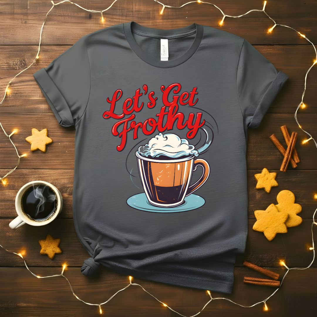 Let's Get Frothy Funny Coffee Barista T-Shirt