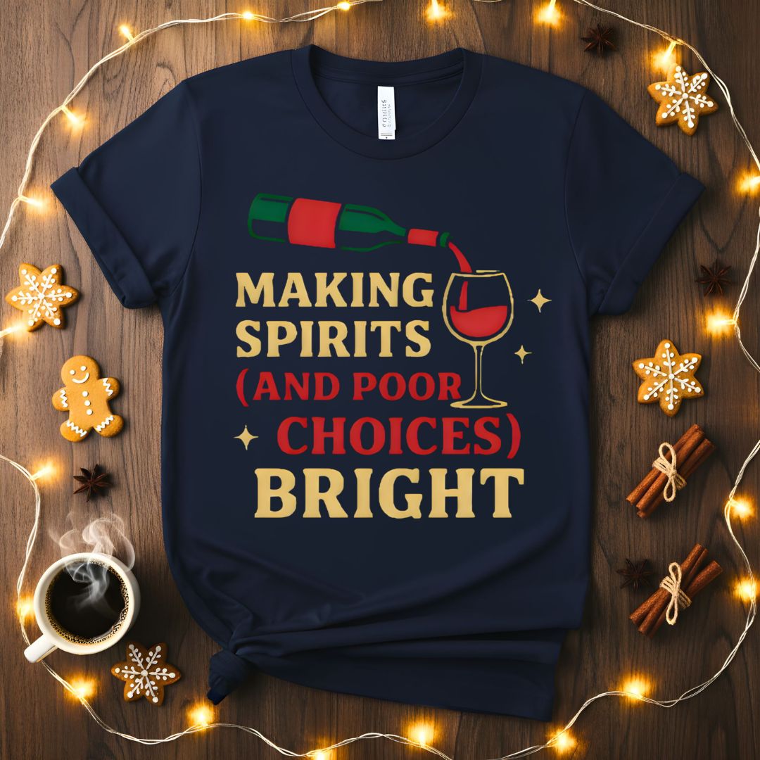 Making Spirits And Poor Choices Bright Funny Holiday T-Shirt