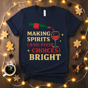 Making Spirits And Poor Choices Bright Funny Holiday T-Shirt