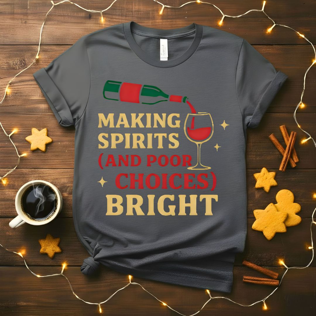 Making Spirits And Poor Choices Bright Funny Holiday T-Shirt