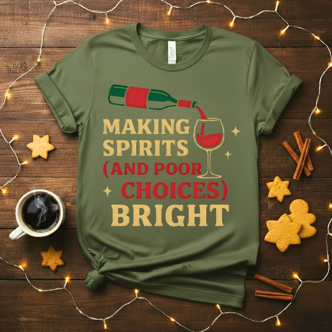 Making Spirits And Poor Choices Bright Funny Holiday T-Shirt