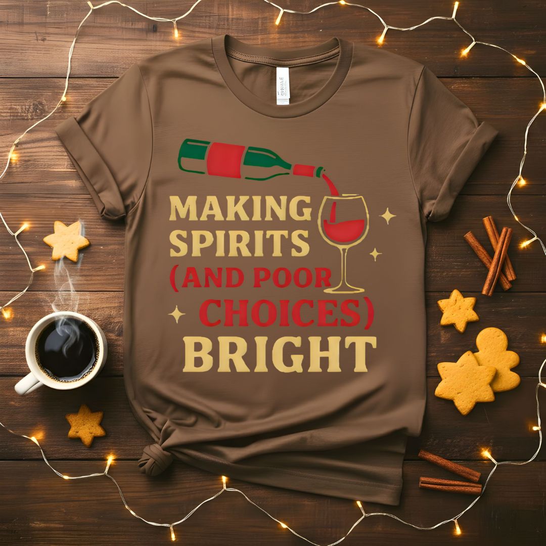 Making Spirits And Poor Choices Bright Funny Holiday T-Shirt