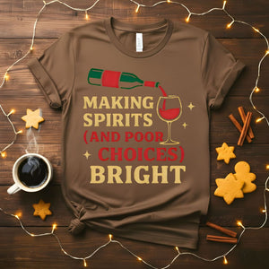 Making Spirits And Poor Choices Bright Funny Holiday T-Shirt