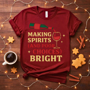 Making Spirits And Poor Choices Bright Funny Holiday T-Shirt
