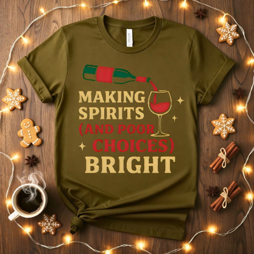 Making Spirits And Poor Choices Bright Funny Holiday T-Shirt