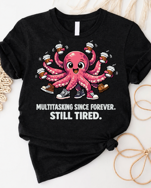 Multitasking since forever still tired octopus t-shirt with cute overwhelmed octopus graphic