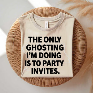 Only Ghosting I Do Is Party Invites funny anti-social t-shirt