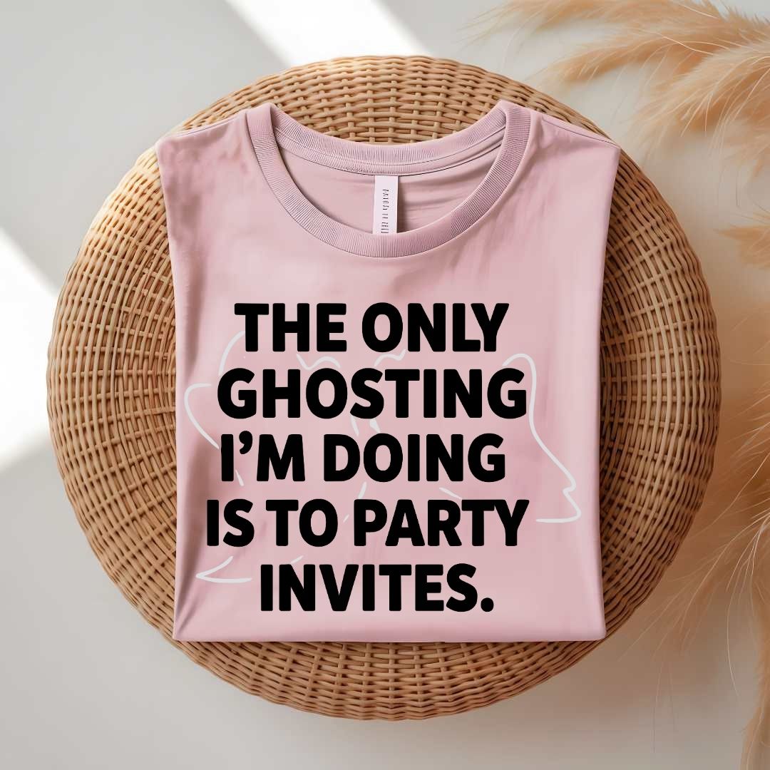 Only Ghosting I Do Is Party Invites funny anti-social t-shirt
