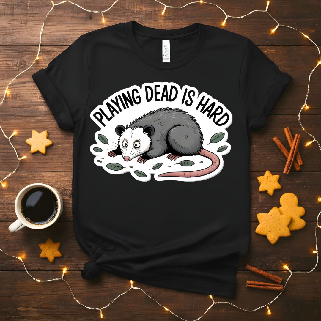 Playing Dead is Hard Funny Sarcastic T-Shirt