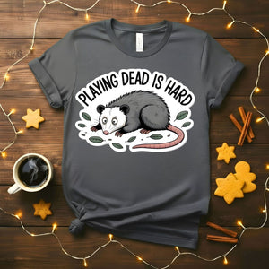 Playing Dead is Hard Funny Sarcastic T-Shirt
