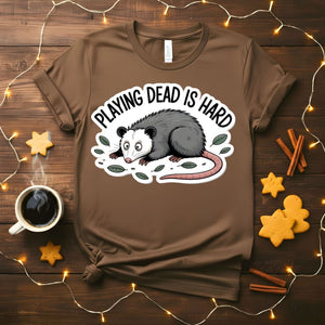 Playing Dead is Hard Funny Sarcastic T-Shirt