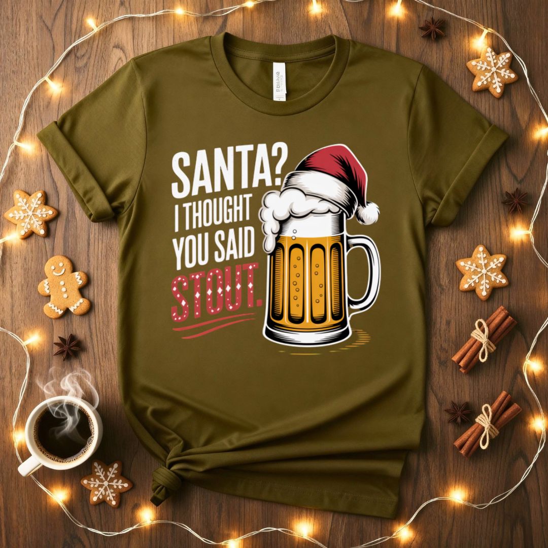 Santa I Thought You Said STOUT Funny Christmas T-Shirt
