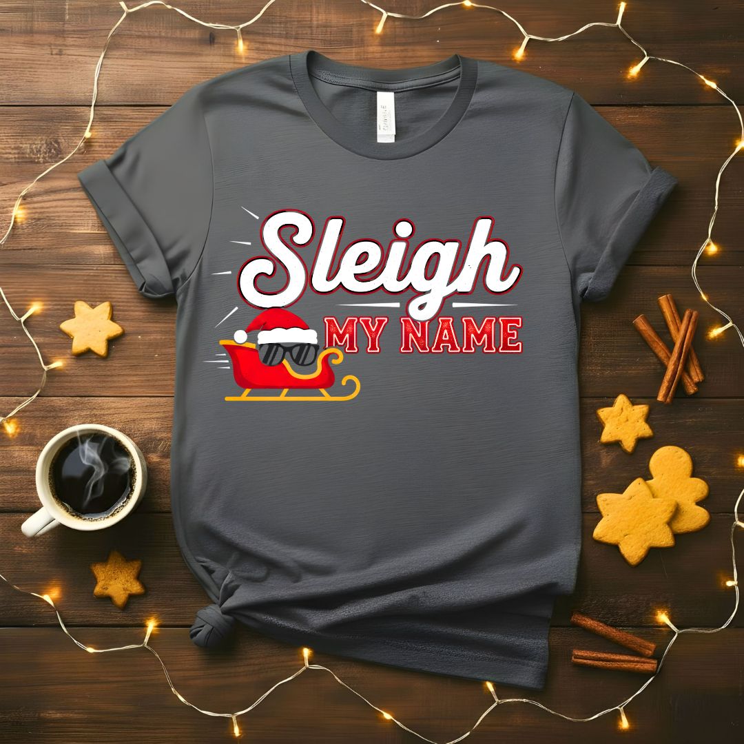 Sleigh My Name Funny Christmas Pun T-Shirt