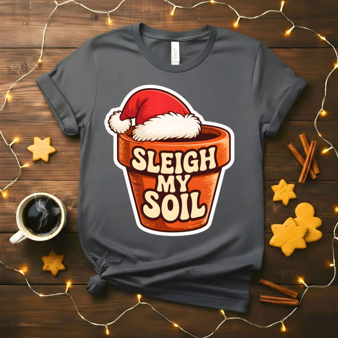 Sleigh My Soil funny gardening Christmas t-shirt