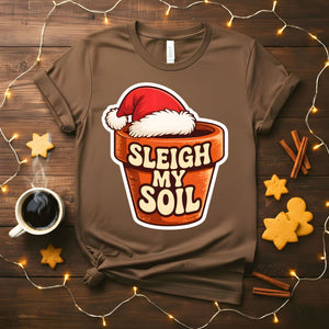 Sleigh My Soil funny gardening Christmas t-shirt