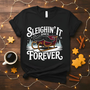 Sleighin It Since Forever confident Christmas t-shirt