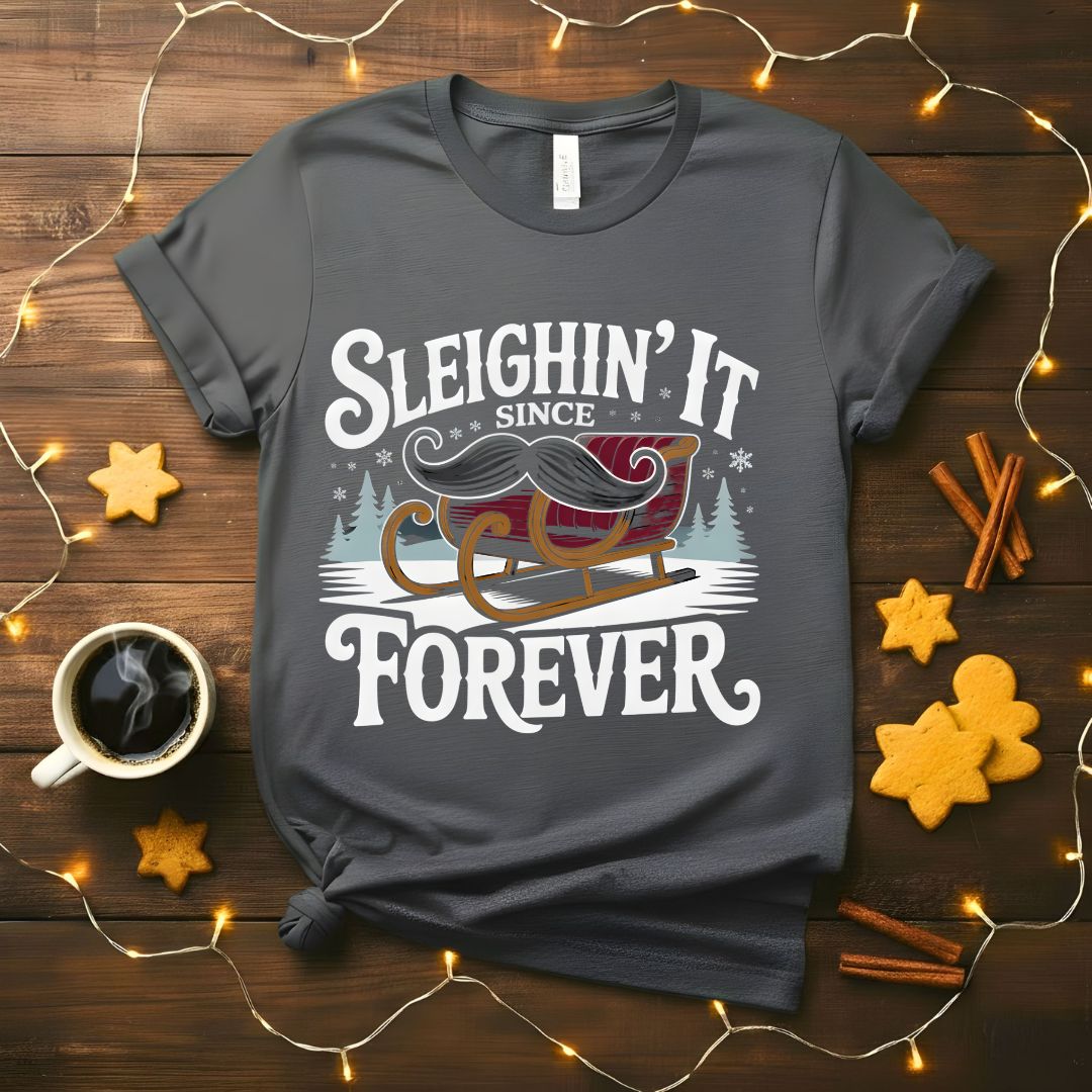 Sleighin It Since Forever confident Christmas t-shirt