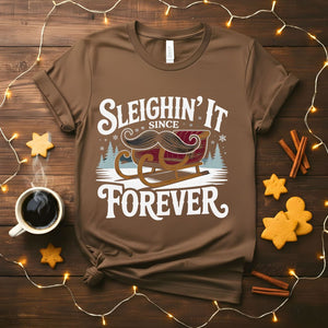 Sleighin It Since Forever confident Christmas t-shirt
